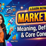 Marketing: Meaning, Definition, and Core Concepts