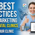 10 Best Practices for Marketing for Dental Clinics: Grow Your Dental Clinic Online